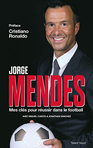 Jorge Mendes : Mes clés pour réussir dans le football Jorge Mendes : Mes clés pour réussir dans le football von TALENT SPORT