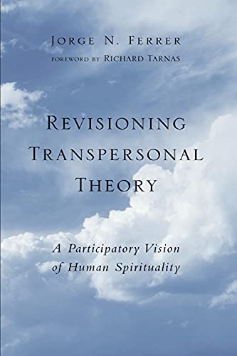 Revisioning Transpersonal Theory: A Participatory Vision of Human Spirituality (Suny Series in Transpersonal and Humanistic Psychology) von State University of New York Press