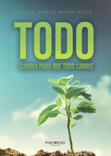 TODO: CAMBIA PARA QUE TODO CAMBIE von Punto Rojo Libros S.L.