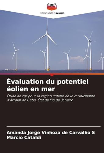 Évaluation du potentiel éolien en mer: Étude de cas pour la région côtière de la municipalité d'Arraial do Cabo, État de Rio de Janeiro von Editions Notre Savoir