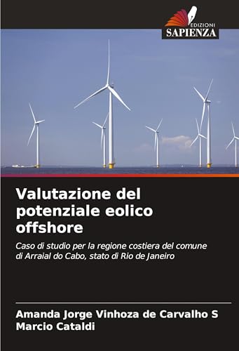 Valutazione del potenziale eolico offshore: Caso di studio per la regione costiera del comune di Arraial do Cabo, stato di Rio de Janeiro von Edizioni Sapienza