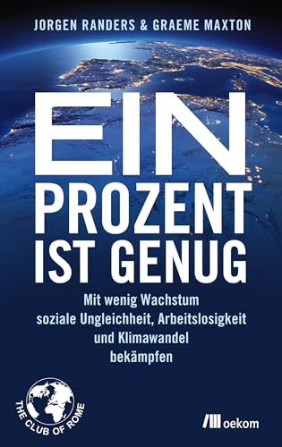 Ein Prozent ist genug: Mit wenig Wachstum soziale Ungleichheit, Arbeitslosigkeit und Klimawandel bekämpfen von Oekom Verlag GmbH