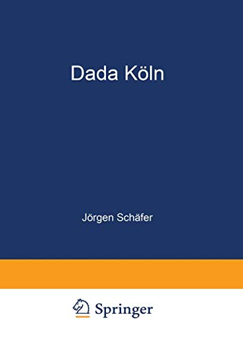 Dada Köln: Max Ernst, Hans Arp, Johannes Theodor Baargeld und ihre Literarischen Zeitschriften (German Edition) von Deutscher Universitätsverlag