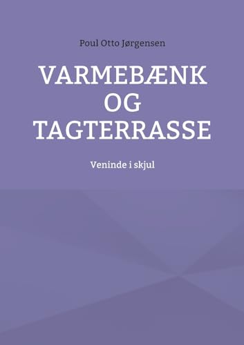 Varmebænk og tagterrasse: Veninde i skjul Varmebænk og tagterrasse: Veninde i skjul von BoD – Books on Demand – Dänemark