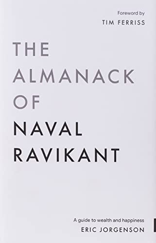 The Almanack of Naval Ravikant: A Guide to Wealth and Happiness The Almanack of Naval Ravikant: A Guide to Wealth and Happiness
