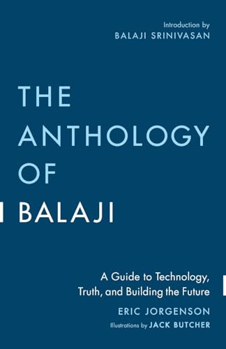 The Anthology of Balaji: A Guide to Technology, Truth, and Building the Future von Smart Friends Publishing