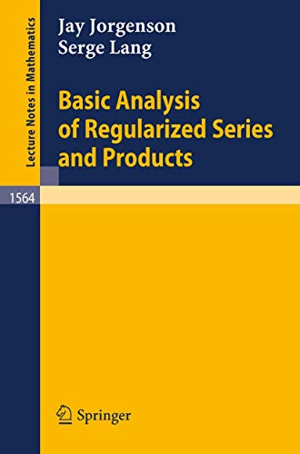 Basic Analysis of Regularized Series and Products (Lecture Notes in Mathematics, 1564, Band 1564)