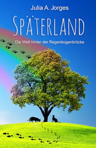 Späterland: Die Welt hinter der Regenbogenbrücke Späterland: Die Welt hinter der Regenbogenbrücke von Shadodex-Verlag