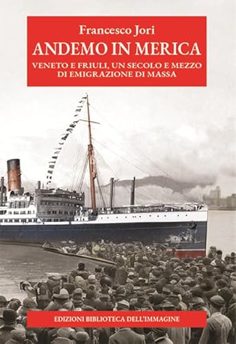 Andemo in Merica. Veneto e Friuli, un secolo e mezzo di emigrazione di massa Andemo in Merica. Veneto e Friuli, un secolo e mezzo di emigrazione di massa von Biblioteca dell'Immagine
