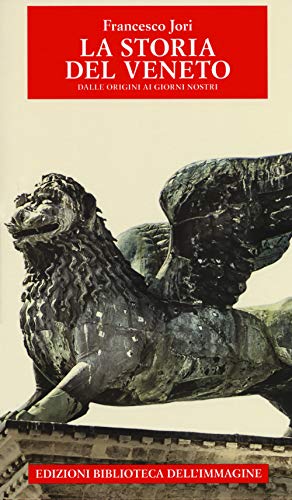 Storia del Veneto dalle origini ai giorni nostri (Storie delle regioni) von Biblioteca dell'Immagine