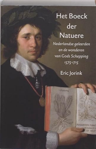 Het boek der Natuere: Nederlandse geleerden en de wonderen van Gods schepping 1575-1715