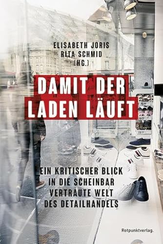 Damit der Laden läuft: Ein kritischer Blick in die scheinbar vertraute Welt des Detailhandels