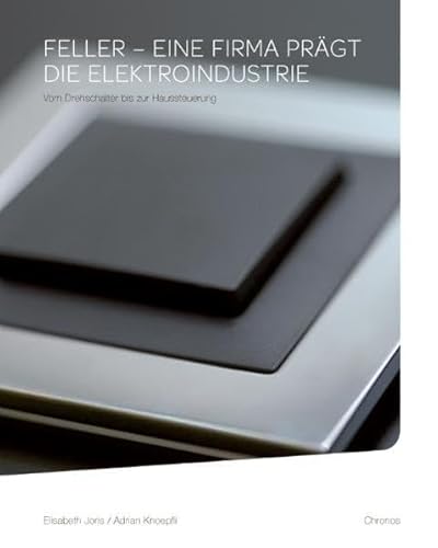 Feller – eine Firma prägt die Elektroindustrie: Vom Drehschalter bis zur Haussteuerung