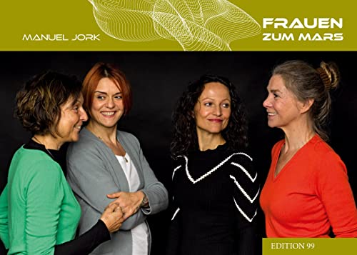 Frauen zum Mars: Wer zum Mars fliegen kann, kann auch Unternehmen führen (EDITION 99)