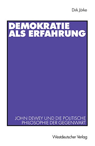 Demokratie als Erfahrung: John Dewey und die Politische Philosophie der Gegenwart (German Edition) von VS Verlag für Sozialwissenschaften
