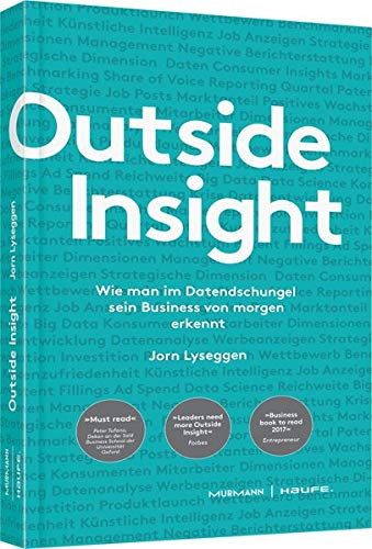 Outside Insight: Wie man im Datendschungel sein Business von morgen entdeckt: Wie man im Datendschungel sein Business von morgen erkennt