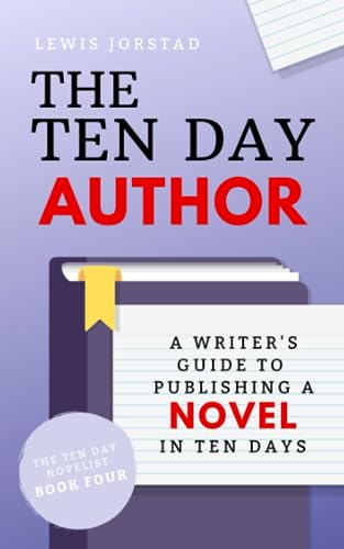 The Ten Day Author: A Writer's Guide to Publishing a Novel in Ten Days (The Ten Day Novelist, Band 4) von The Novel Smithy, LLC