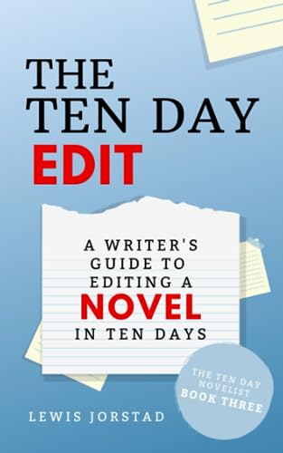 The Ten Day Edit: A Writer's Guide to Editing a Novel in Ten Days (The Ten Day Novelist, Band 3)