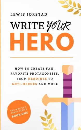 Write Your Hero: How to Create Fan-Favorite Protagonists, from Heroines to Anti-Heroes and More (The Writer's Craft Series, Band 1) von The Novel Smithy, LLC