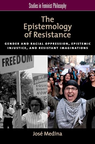 The Epistemology of Resistance: Gender And Racial Oppression, Epistemic Injustice, And Resistant Imaginations (Studies In Feminist Philosophy) von Oxford University Press, USA