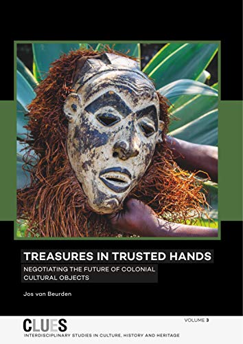 Treasures in Trusted Hands: Negotiating the Future of Colonial Cultural Objects (Clues, Band 3)