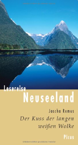 Lesereise Neuseeland: Der Kuss der langen weißen Wolke (Picus Lesereisen)