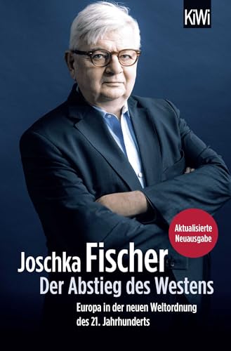 Der Abstieg des Westens: Europa in der neuen Weltordnung des 21. Jahrhunderts Der Abstieg des Westens: Europa in der neuen Weltordnung des 21. Jahrhunderts von Kiepenheuer & Witsch GmbH