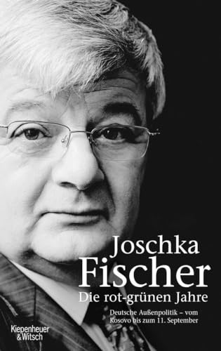 Die rot-grünen Jahre: Vom Kosovokrieg bis zum 11. September von Kiepenheuer & Witsch