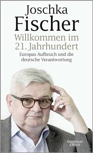 Willkommen im 21. Jahrhundert: Europas Aufbruch und die deutsche Verantwortung Willkommen im 21. Jahrhundert: Europas Aufbruch und die deutsche Verantwortung von Kiepenheuer & Witsch GmbH