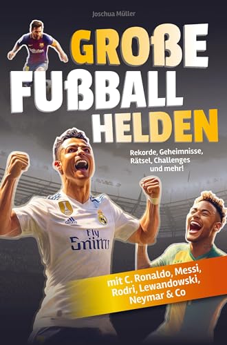Große Fußballhelden: Rekorde, Geheimnisse, Rätsel und Challenges zu den beliebtesten Fußballstars (mit C. Ronaldo, Messi, Neymar & Co.) von AES Verlag