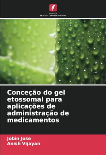 Conceção do gel etossomal para aplicações de administração de medicamentos von Edições Nosso Conhecimento