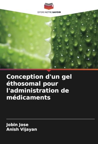 Conception d'un gel éthosomal pour l'administration de médicaments von Editions Notre Savoir