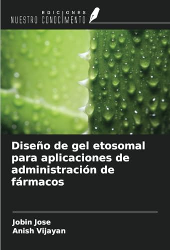Diseño de gel etosomal para aplicaciones de administración de fármacos von Ediciones Nuestro Conocimiento
