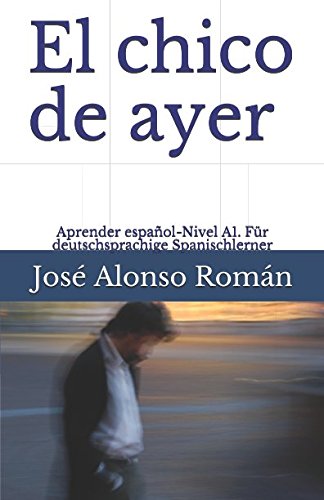 El chico de ayer: Aprender español - Nivel A1. Für deutschsprachige Spanischlerner von Independently published