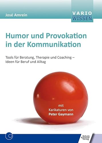 Humor und Provokation in der Kommunikation: Tools für Beratung, Therapie und Coaching - Ideen für Beruf und Alltag (VARIO Wissen) von Schulz-Kirchner Verlag Gm
