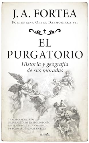 El purgatorio. Historia y geografía de sus moradas: Tratado acerca de la naturaleza de la escatología intermedia y de la variedad de formas de morar en ella (Fortenieana Opera Daemoniaca) von Almuzara