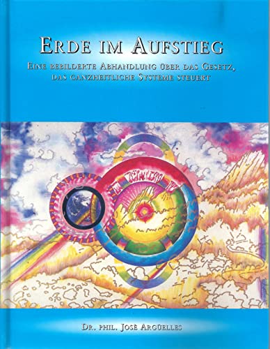 Erde im Aufstieg: Eine bebilderte Abhandlung über das Gesetz, das ganzheitliche Systeme steuert