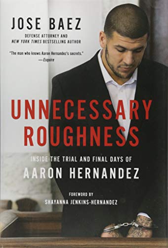 Unnecessary Roughness: Inside the Trial and Final Days of Aaron Hernandez von Hachette