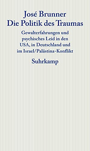 Die Politik des Traumas: Gewalterfahrungen und psychisches Leid in den USA, in Deutschland und im Israel/Palästina-Konflikt (Graue Reihe)