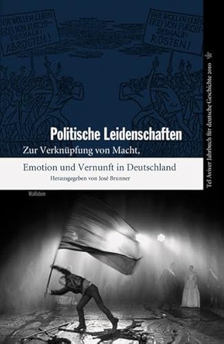 Politische Leidenschaften. Zur Verknüpfung von Macht, Emotion und Vernunft in Deutschland (Tel Aviver Jahrbuch für deutsche Geschichte)