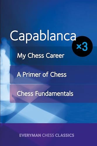 Capablanca x 3: My Chess Career, Chess Fundamentals, A Primer of Chess von Everyman Chess