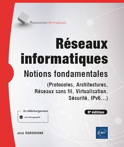 Réseaux informatiques - Notions fondamentales (9e édition) - (Protocoles, Architectures, Réseaux sans fil, Virtualisation, Sécurité, IPv6...): Notions ... sans fil, Virtualisation, Sécurité, IPv6...)