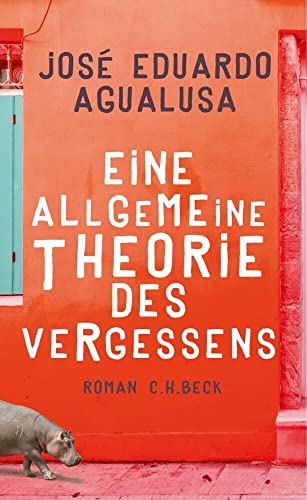 Eine allgemeine Theorie des Vergessens: Roman von Beck