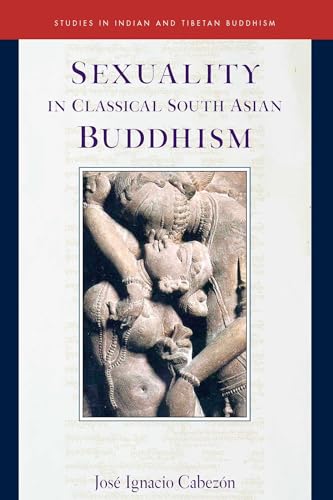 Sexuality in Classical South Asian Buddhism (Volume 20) (Studies in Indian and Tibetan Buddhism)