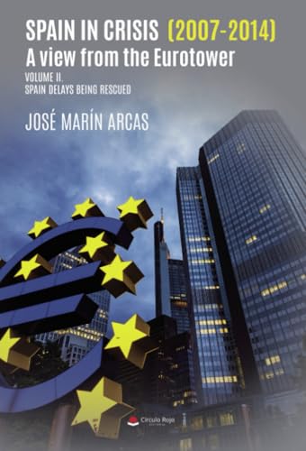 Spain in crisis (2007-2014). A view from the Eurotower. Volume II. Spain delays being rescued von Grupo Editorial Círculo Rojo SL