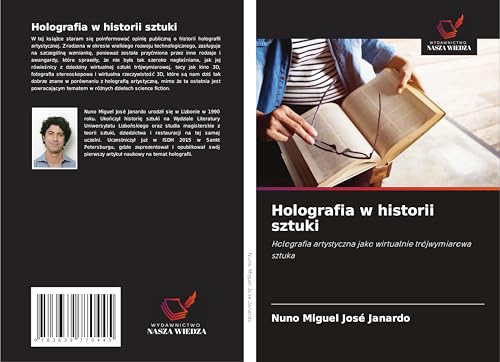 Holografia w historii sztuki: Holografia artystyczna jako wirtualnie trójwymiarowa sztuka von VDM Verlag