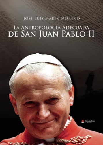 La Antropologia Adecuada de San Juan Pablo II von Grupo Editorial Círculo Rojo SL
