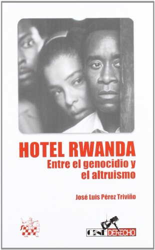 Hotel Rwanda . Entre el Genocidio y el Altruismo Hotel Rwanda . Entre el Genocidio y el Altruismo von Editorial Tirant lo Blanch