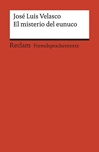 El misterio del eunuco. Spanischer Text mit deutschen Worterklärungen. B1 (GER): Velasco, José Luis – Originalversion mit Erläuterungen – 19942 (Reclams Universal-Bibliothek)