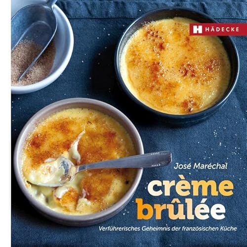 Crème brûlée: Verführerisches Geheimnis der französischen Küche (Genuss im Quadrat) von Hdecke Verlag GmbH